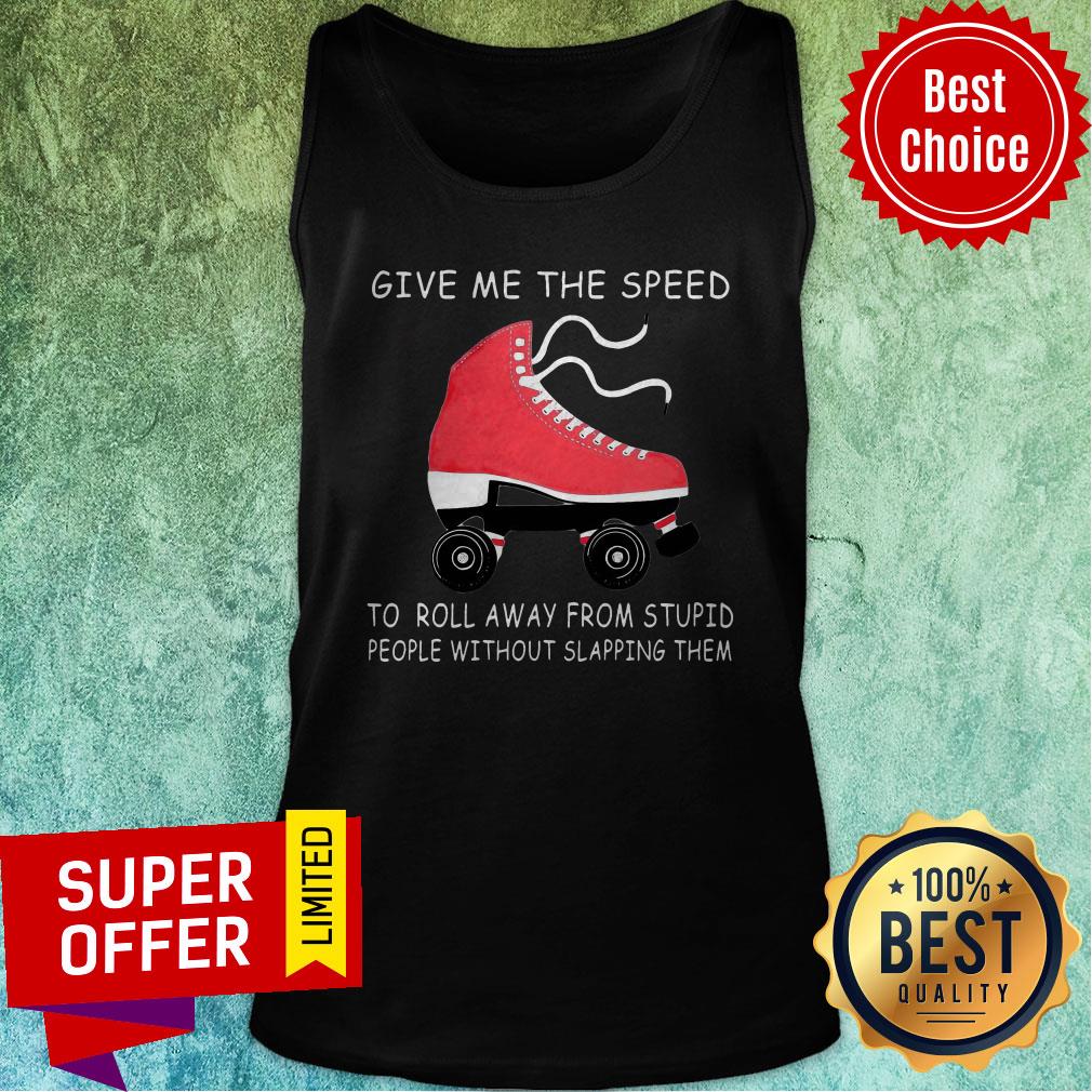 Give Me The Speed To Roll Away From Stupid People Without Slapping Them Shirt - Image 4