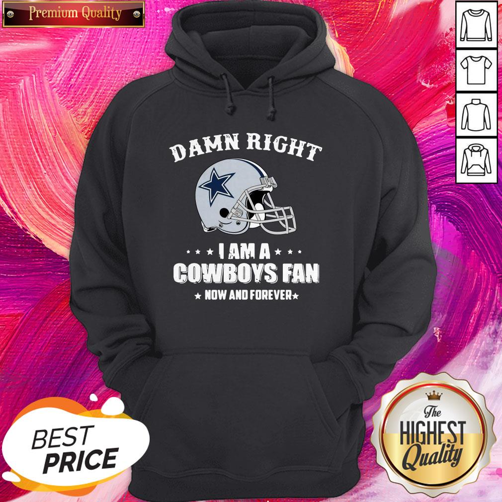 Hot Damn Right I Am A Cowboys Fan Now And Forever Shirt - Image 4
