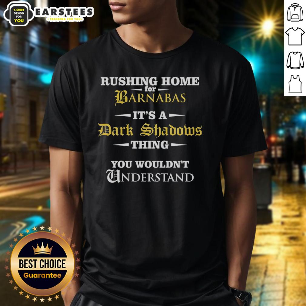 Good Rushing Home For Barnabas It's A Dark Shadows Thing You Wouldn't Understand T-Shirt
