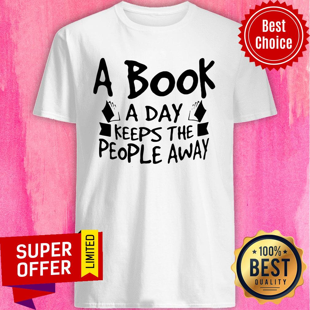 Funny A Book A Day Keeps The People Away Shirt