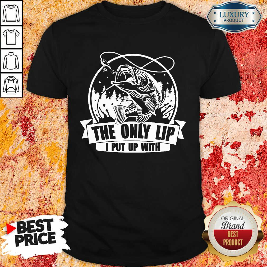 The Only Lip I Put Up With Tees Shirt