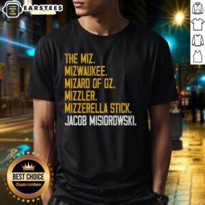 Nice The Miz Mizwaukee Mizard Of Oz Mizzler Mizzerella Stick Jacob Misiorowski T-Shirt