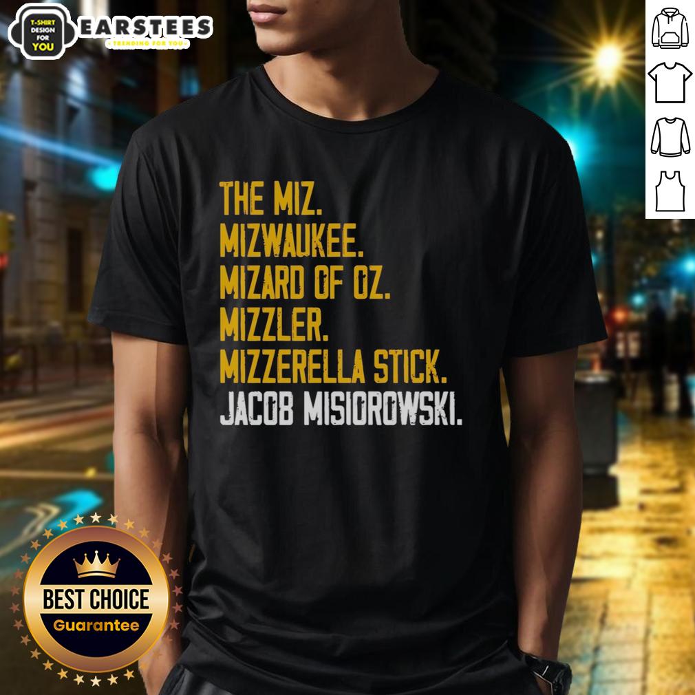 Nice The Miz Mizwaukee Mizard Of Oz Mizzler Mizzerella Stick Jacob Misiorowski T-Shirt