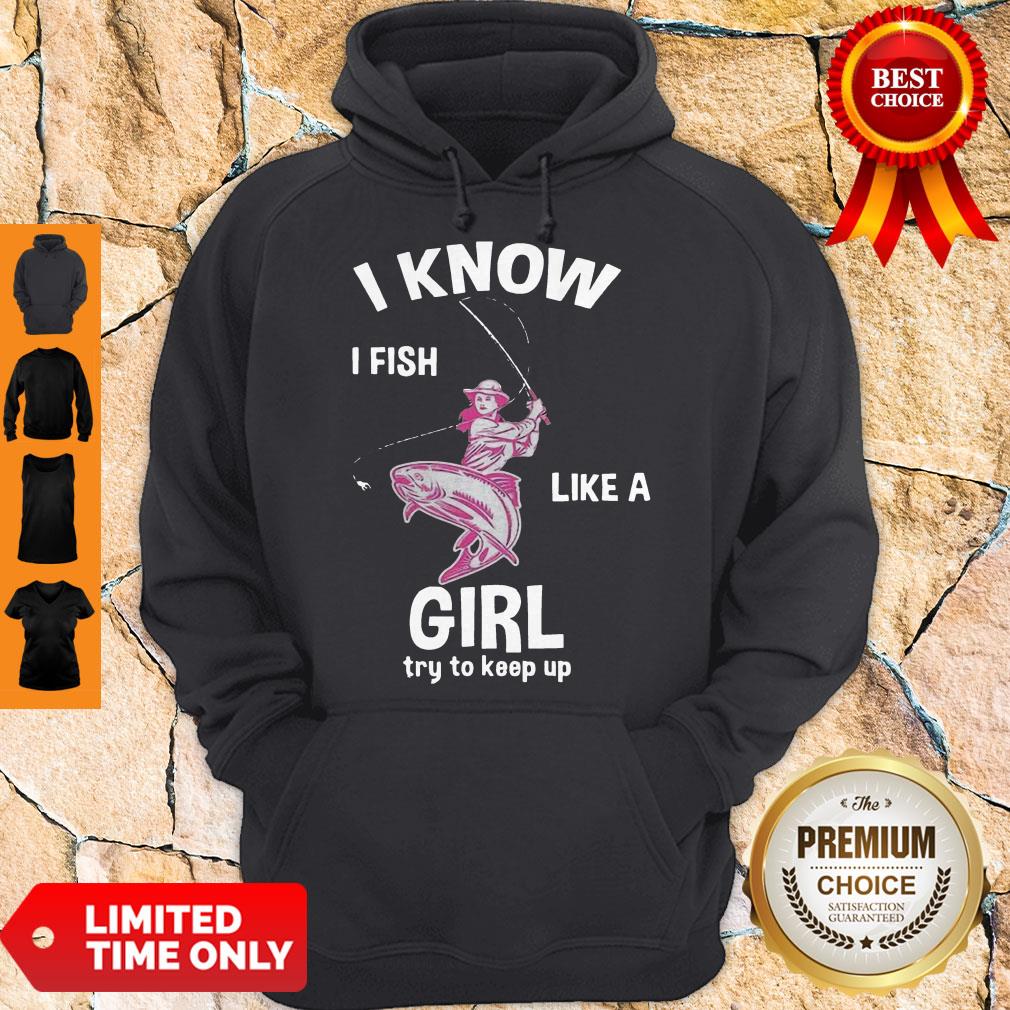 Cute I Know I Fish Like A Girl Fun Fishing Gear Shirt - Image 2