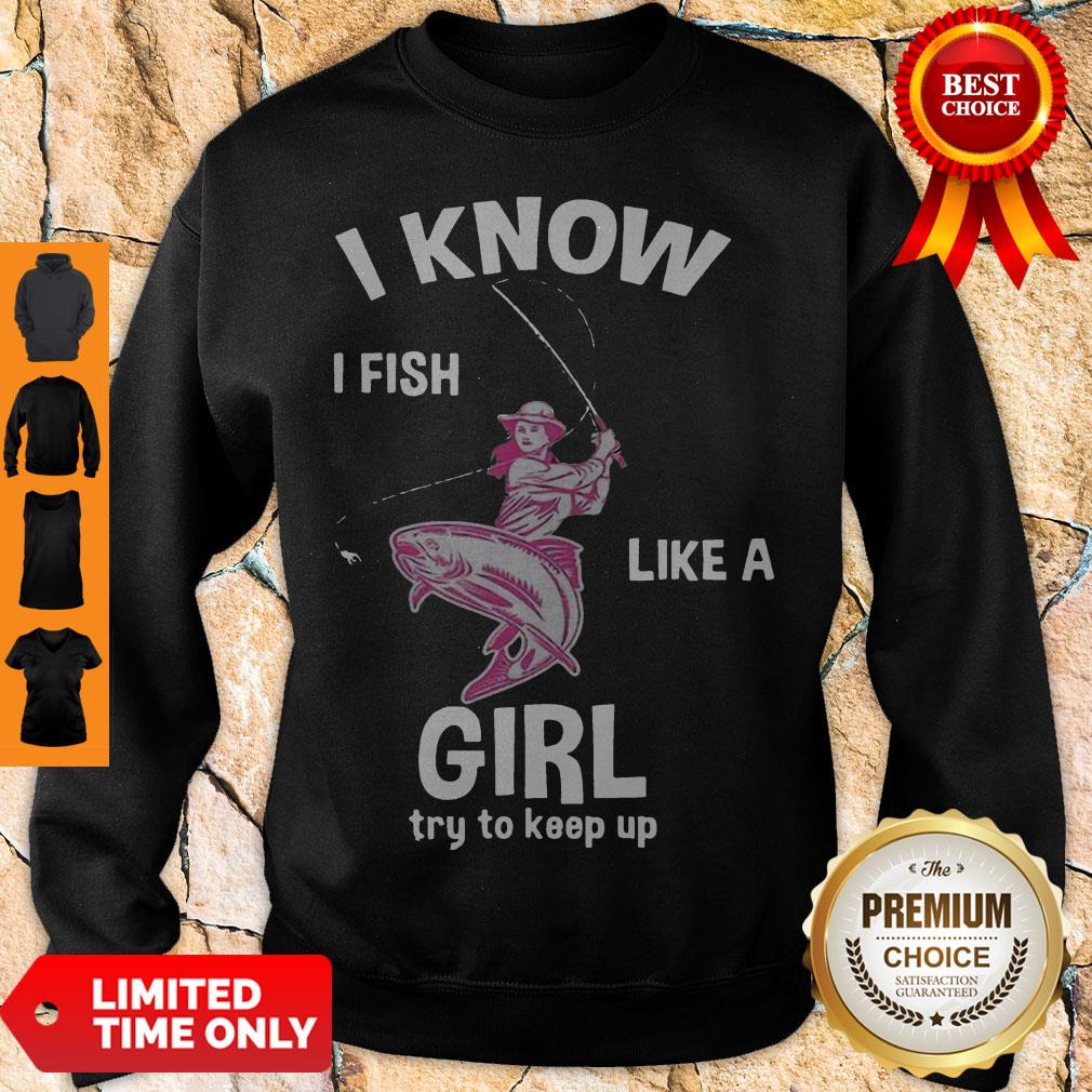 Cute I Know I Fish Like A Girl Fun Fishing Gear Shirt - Image 3