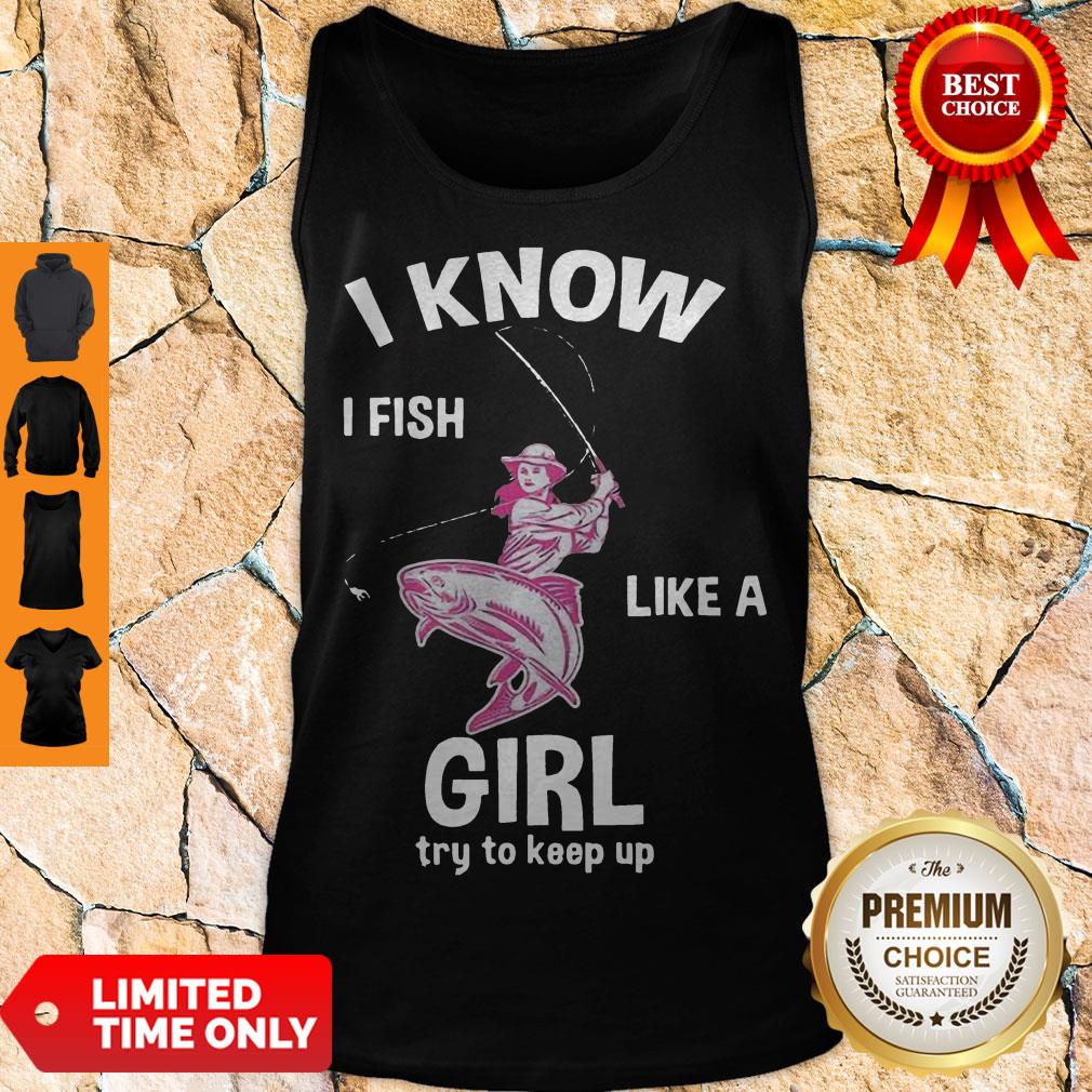 Cute I Know I Fish Like A Girl Fun Fishing Gear Shirt - Image 4