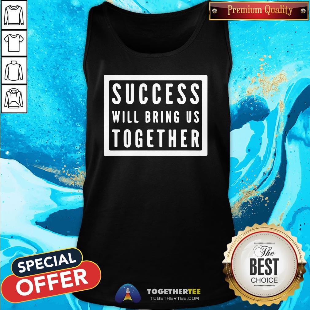 Nice Success Will Bring Us Together Debate 2020 Shirt - Image 3