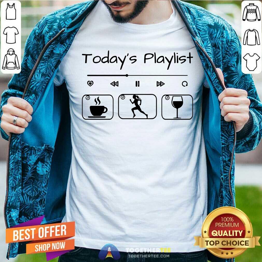 Todays Playlist Coffee Running And Wine Shirt