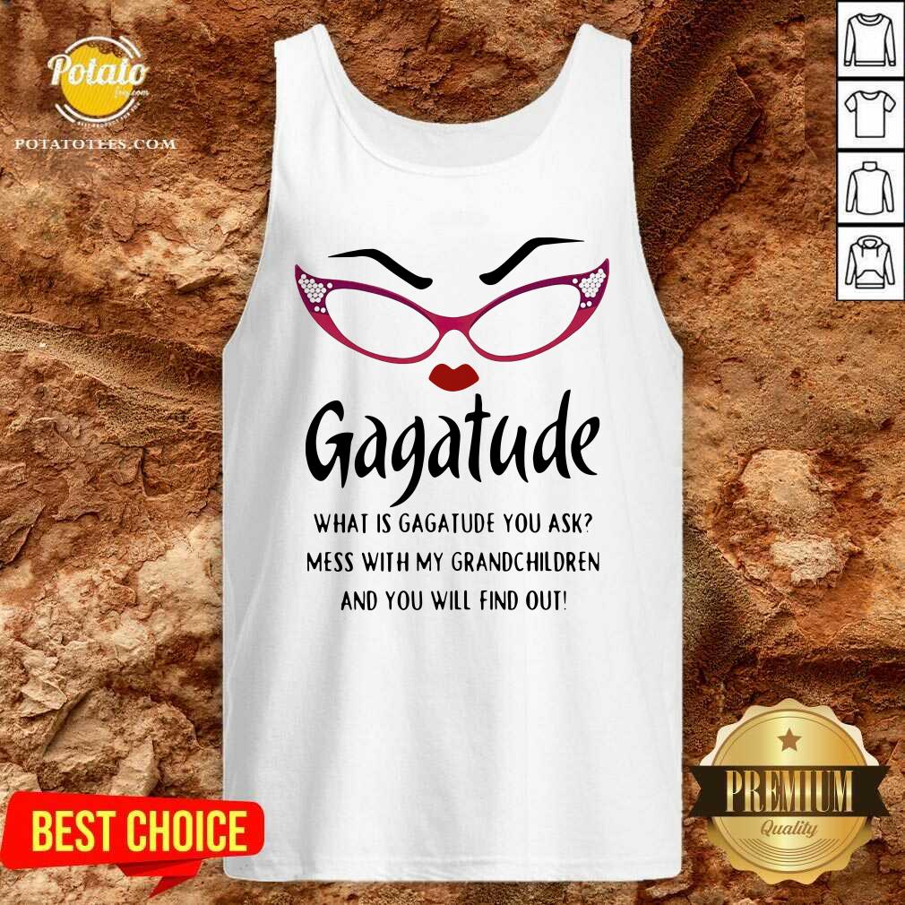 Premium Gagatude What Is Gagatude You Ask Mess With My Grandchildren And You Will Find Out Shirt - Image 2