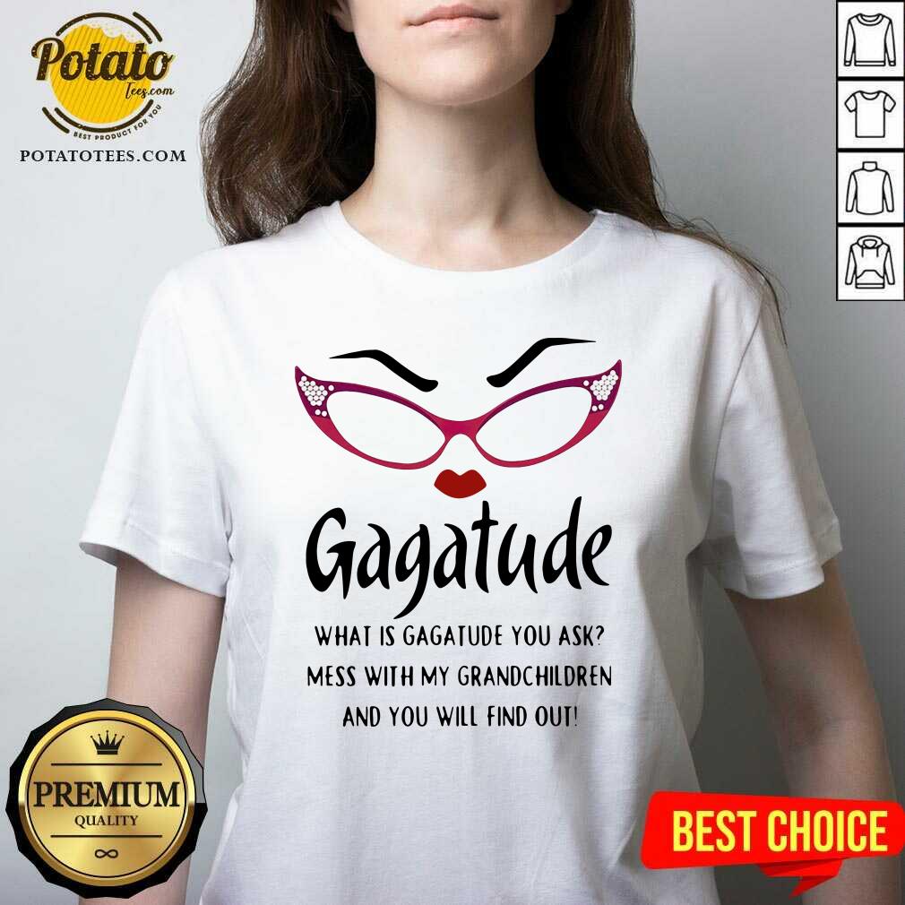 Premium Gagatude What Is Gagatude You Ask Mess With My Grandchildren And You Will Find Out Shirt - Image 5