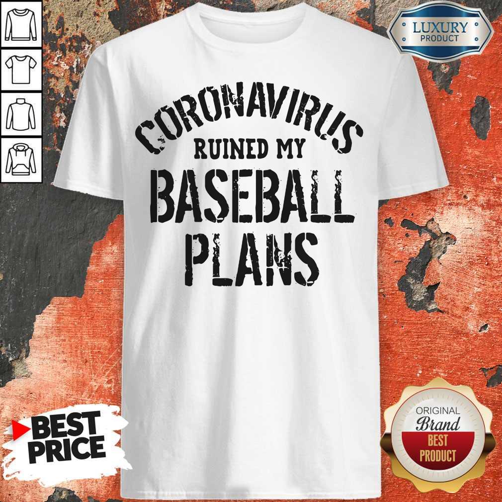 Top Coronavirus Ruined My Baseball Plans Shirt