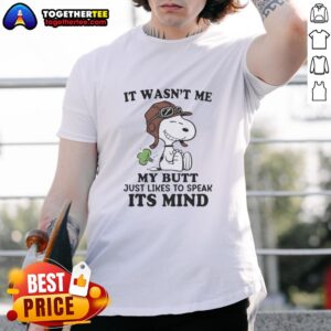 Original It Wasn't Me My Butt Just Likes To Speak It's Mind T-Shirt