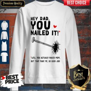 Alternative view of Hey Dad You Nailed It Well You Actually Nailed Mom But That Made Me Father's Day Gift T-Shirts