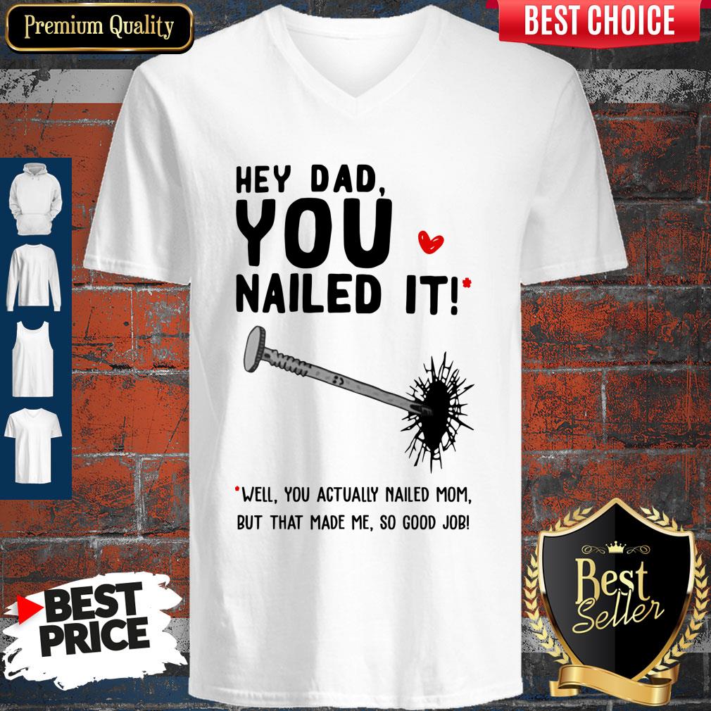 Hey Dad You Nailed It Well You Actually Nailed Mom But That Made Me Father's Day Gift T-Shirts - Image 4