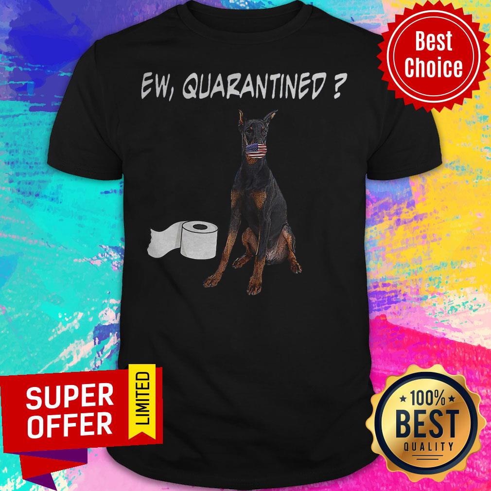Premium Doberman Pinscher Dog Ew Quarantined Shirt