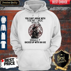 Alternative view of Top You Can't Argue With Viking Logic Because It's Usually Backed Up With An Axe Shirt