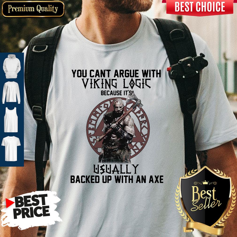 Top You Can't Argue With Viking Logic Because It's Usually Backed Up With An Axe Shirt