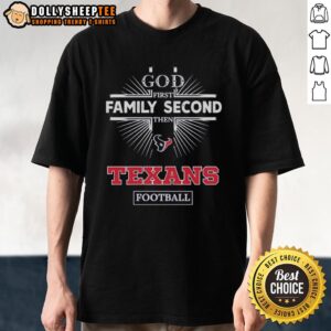 Top Houston Texans God First Family Second Then Texans Football T-Shirt