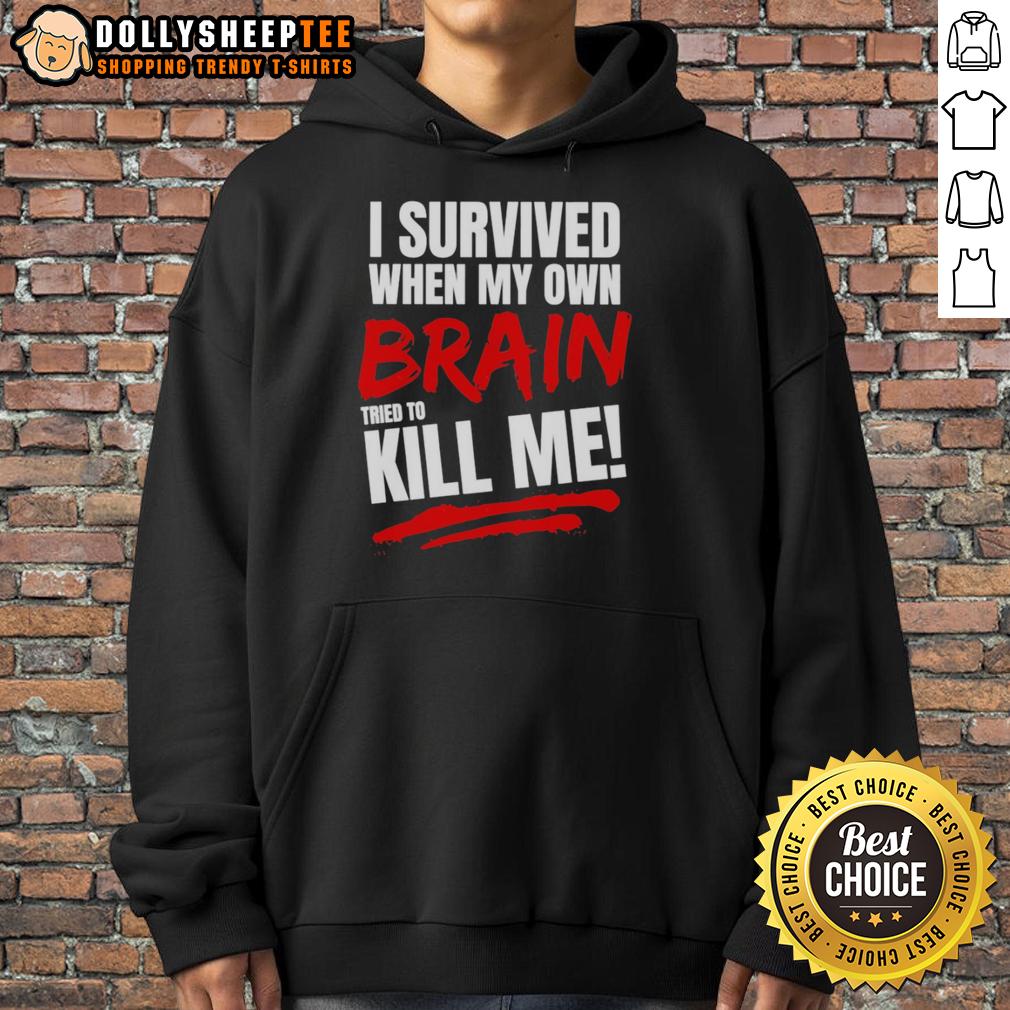 Top I Survived When My Own Brain Kill Me Tried To T-Shirt - Image 2