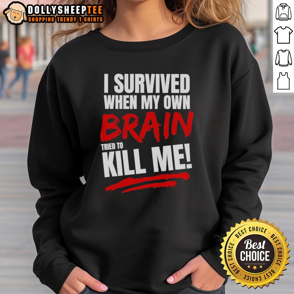 Top I Survived When My Own Brain Kill Me Tried To T-Shirt - Image 5