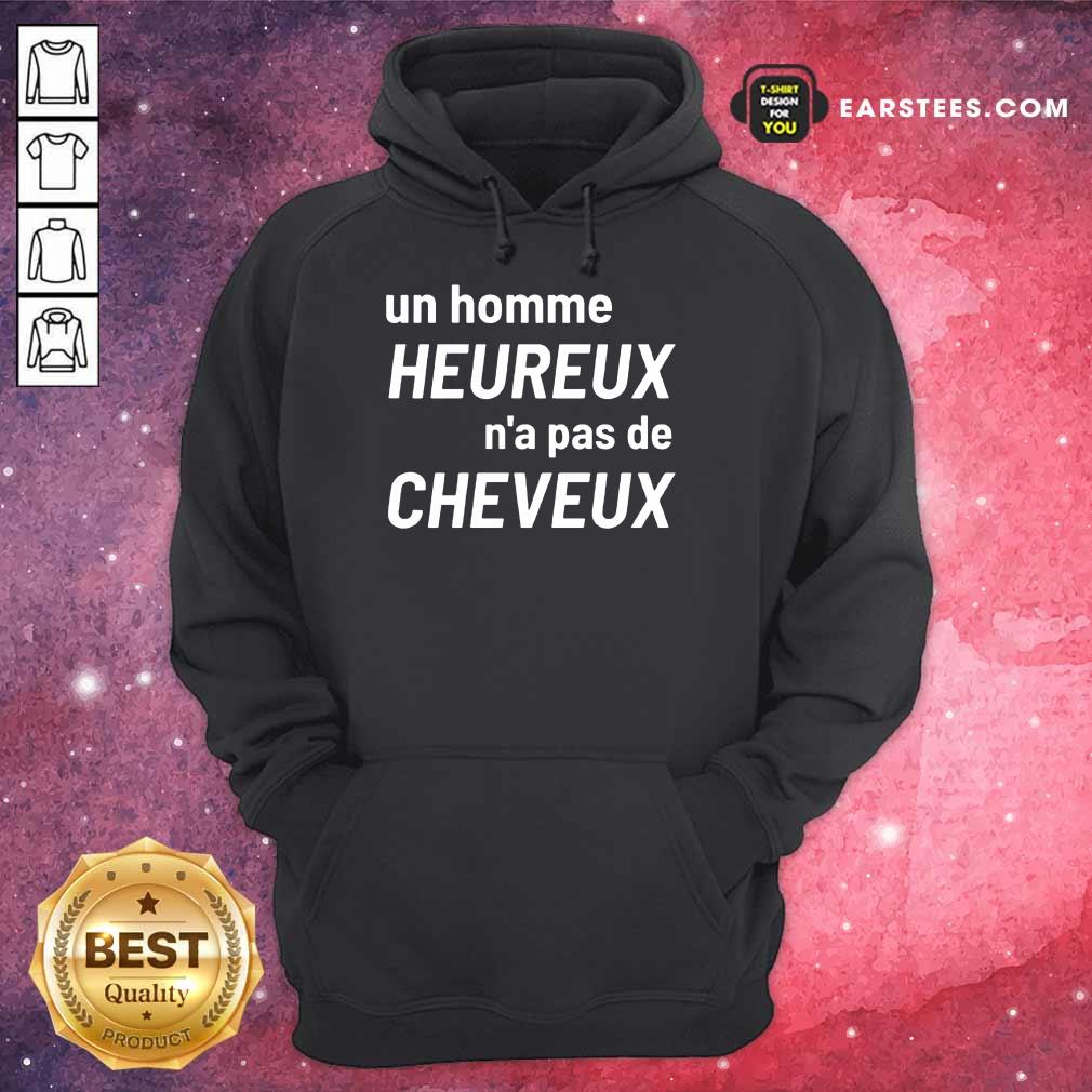 Excellent Un Homme Heureux N’a Pas De Cheveux Shirt - Image 4