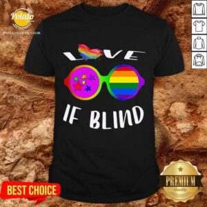 Love If Blind LGBT Shirt