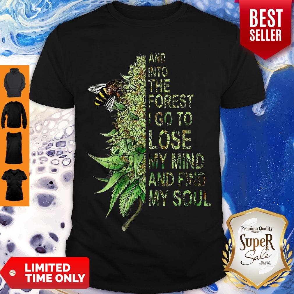 Nice Bee Cannabis Marijuana And Into The Forest I Go To Lose My Mind Shirt