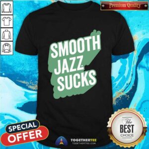 Smooth Jazz Sucks T-shirt