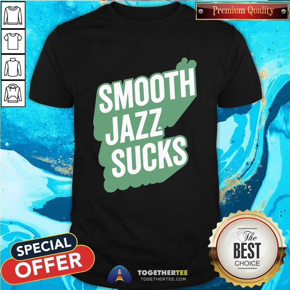 Smooth Jazz Sucks T-shirt