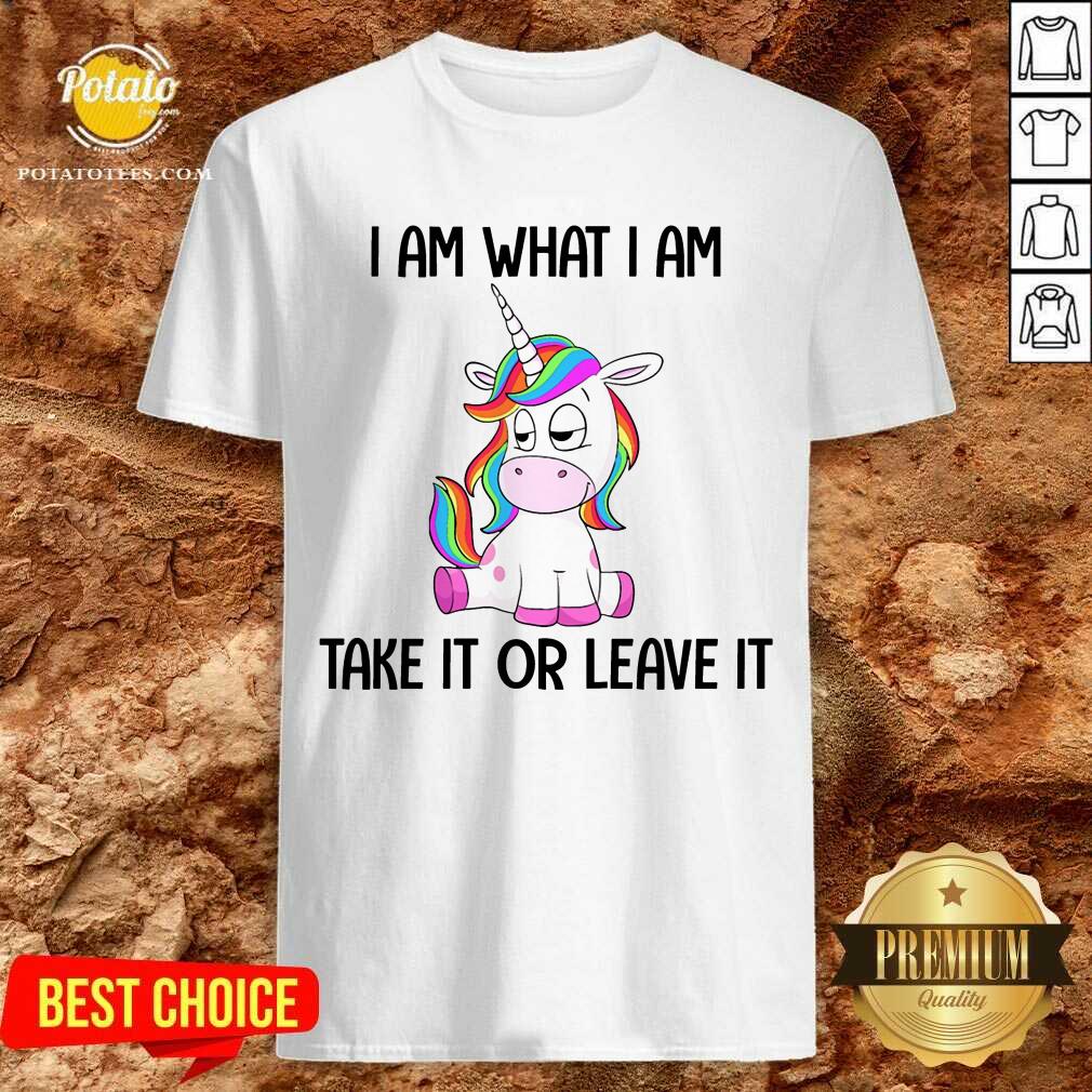 Unicorn I Am What I Am Take It Or Leave It Shirt