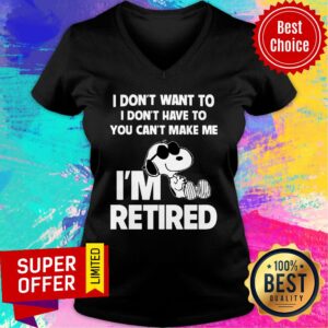 Alternative view of Snoopy I Don’t Want To I Don’t Have To You Can’t Make Be I’m Retired Shirt
