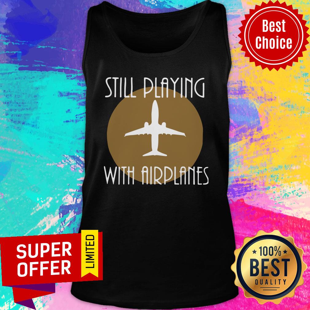 Still Playing With Airplanes Shirt - Image 3