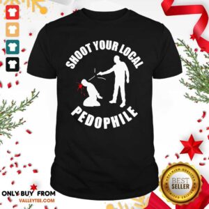 Shoot Your Local Pedophile Shirt