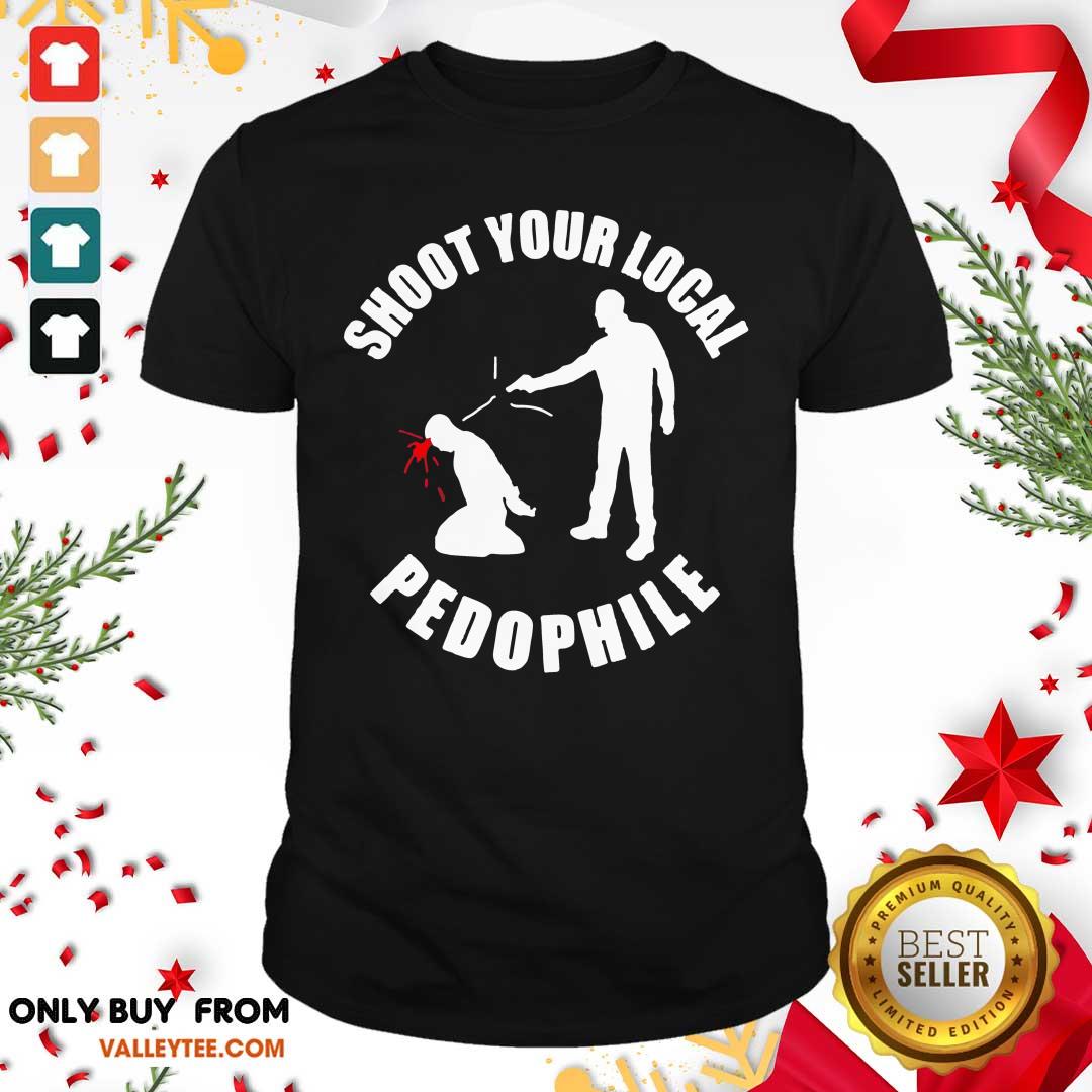 Shoot Your Local Pedophile Shirt