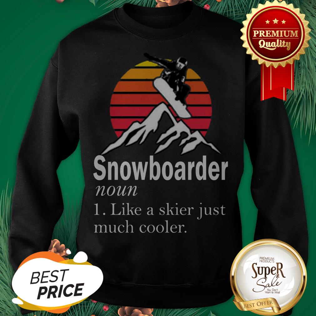 Snowboarder Noun Like A Skier Just Much Cooler Sunset Shirt - Image 4