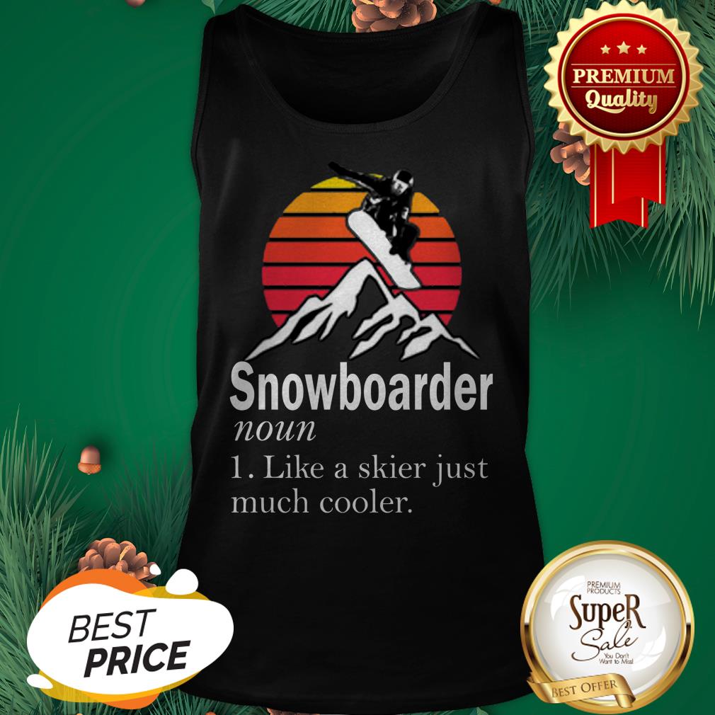 Snowboarder Noun Like A Skier Just Much Cooler Sunset Shirt - Image 3