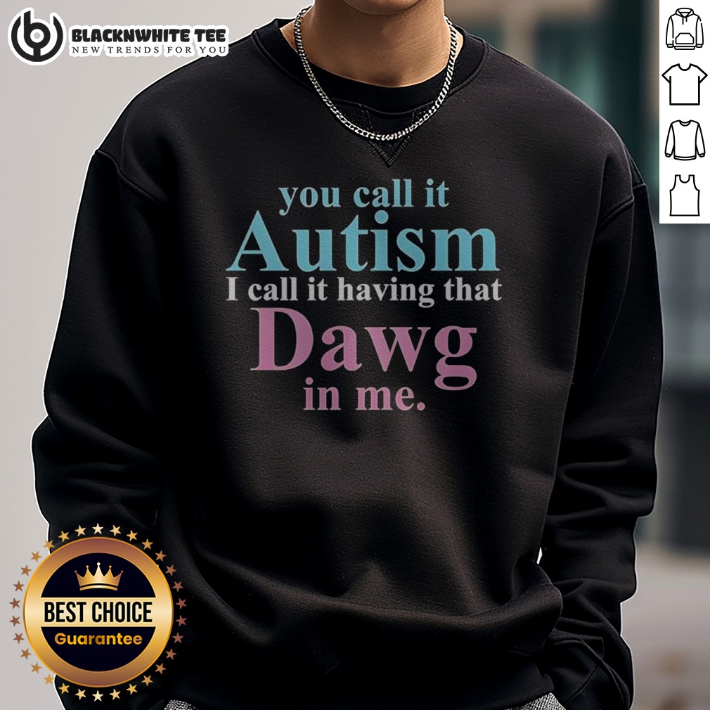 Top You Call It Autism I Call It Having That Dawg In Me Shirt - Image 4