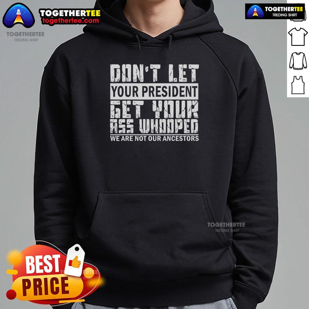 Premium Funny Don't Let Your President Get Your Ass Whooped T-Shirt - Image 2
