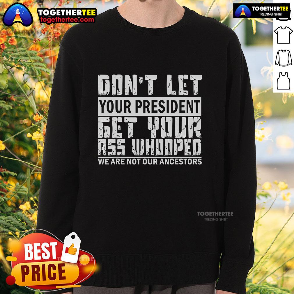 Premium Funny Don't Let Your President Get Your Ass Whooped T-Shirt - Image 5