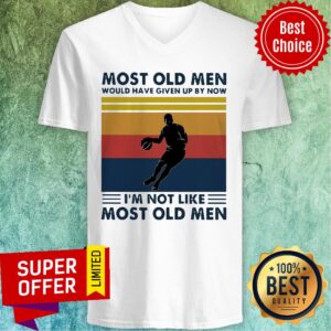 Alternative view of Most Old Men Would Have Given Up By Now I’m Not Like Most Old Men Basketball Vintage Shirt