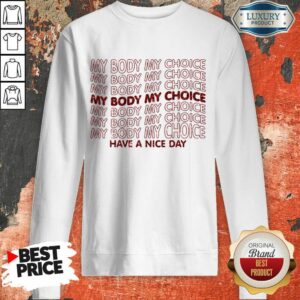 Alternative view of Pro Choice My Body My Choice Have A Nice Day Shirt