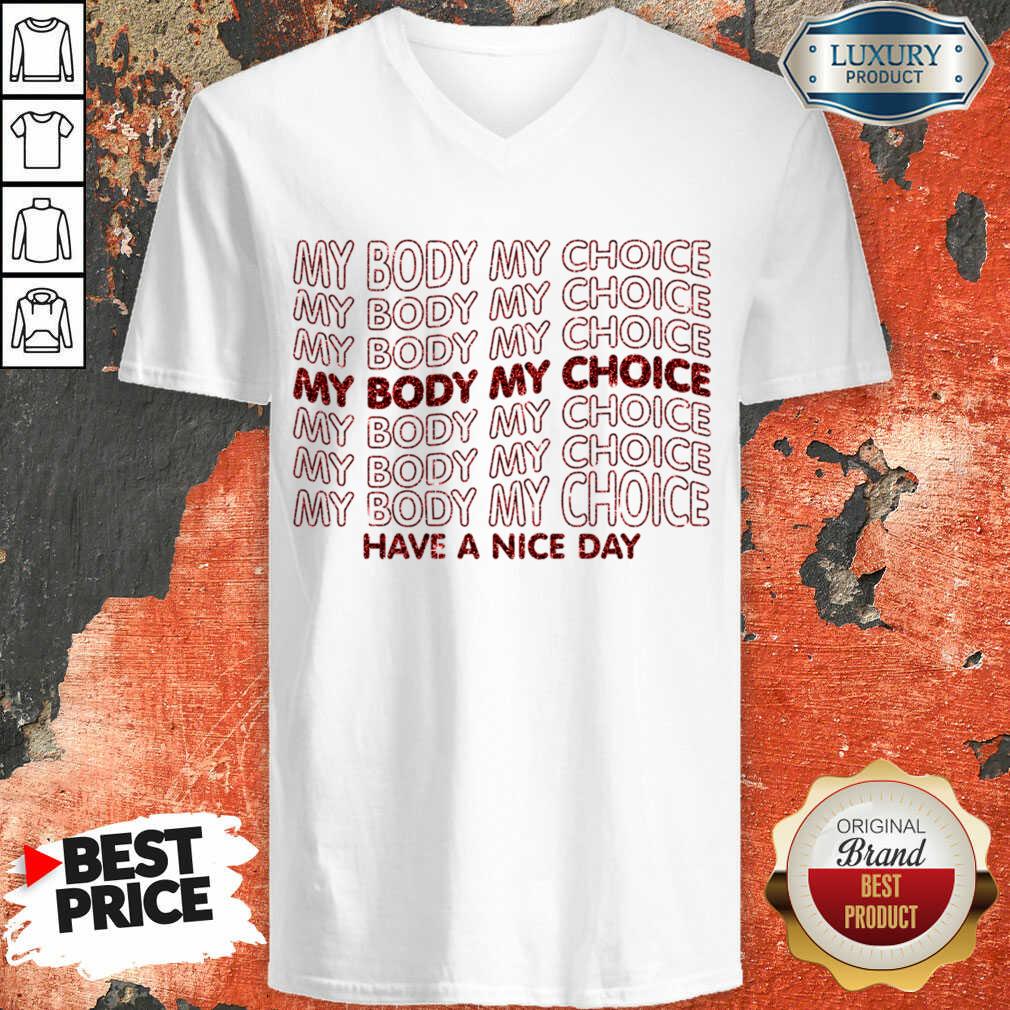Pro Choice My Body My Choice Have A Nice Day Shirt - Image 4