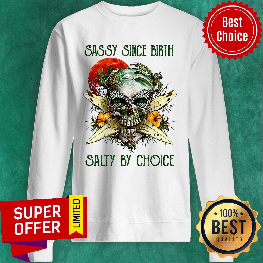 Top Weed Skull Sassy Since Birth Salty By Choice Sunset Shirt - Image 2