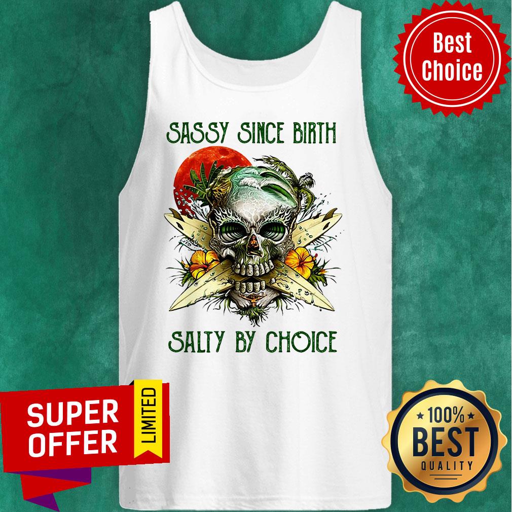 Top Weed Skull Sassy Since Birth Salty By Choice Sunset Shirt - Image 5