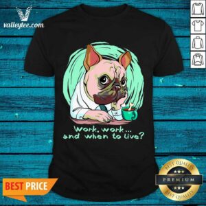 Fantastic Work And When To Live Working Dog Shirt