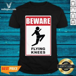 Funny Beware Knockout Knees Are Flying Shirt