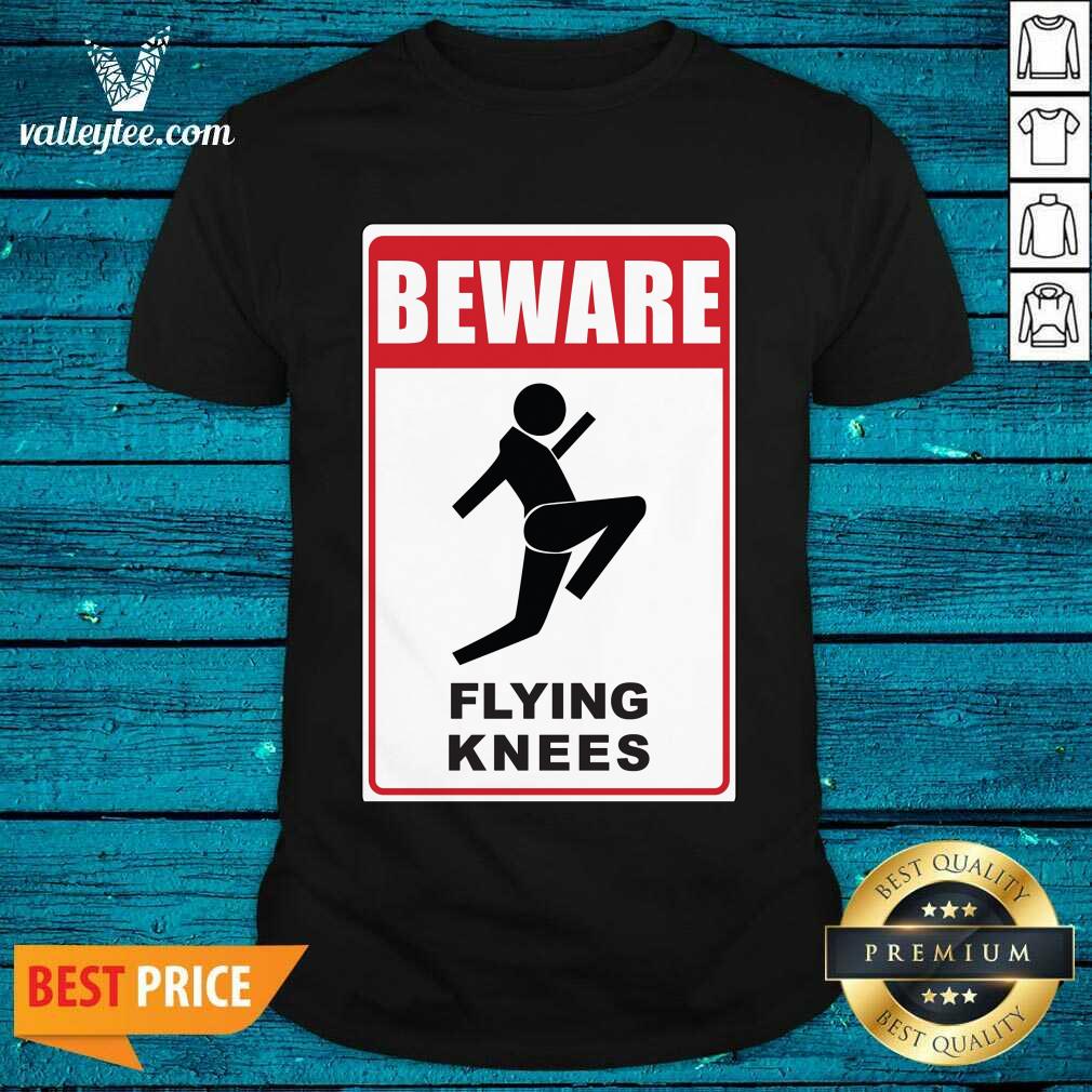 Funny Beware Knockout Knees Are Flying Shirt
