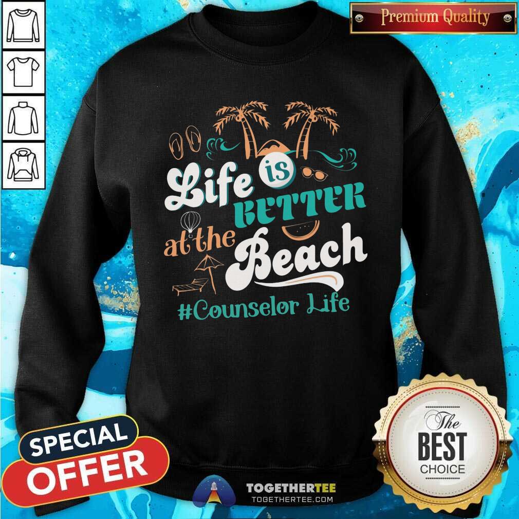 Life Is Better At The Beach Counselor Life Shirt - Image 3