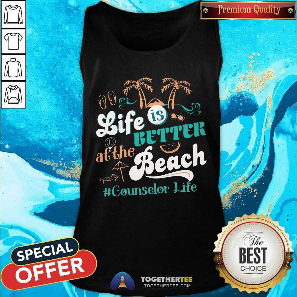 Life Is Better At The Beach Counselor Life Shirt - Image 4