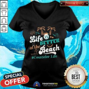 Alternative view of Life Is Better At The Beach Counselor Life Shirt